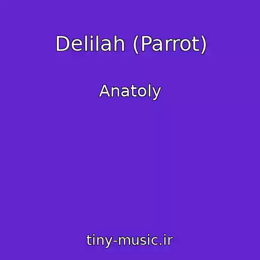 کاور آهنگ Delilah (Parrot) از Anatoly