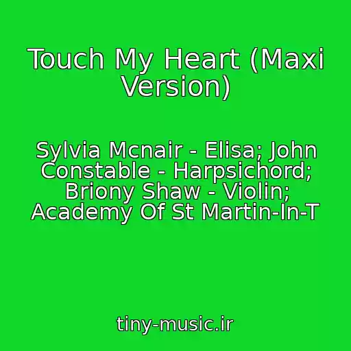 کاور آهنگ Touch My Heart (Maxi Version) از Sylvia Mcnair - Elisa; John Constable - Harpsichord; Briony Shaw - Violin; Academy Of St Martin-In-T