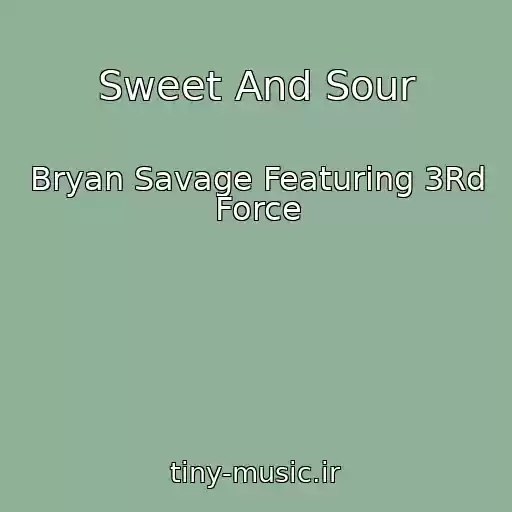 کاور آهنگ Sweet And Sour از Bryan Savage Featuring 3Rd Force