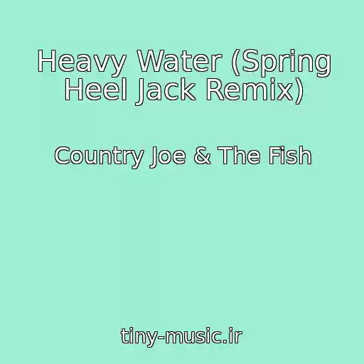 کاور آهنگ Heavy Water (Spring Heel Jack Remix) از Country Joe & The Fish
