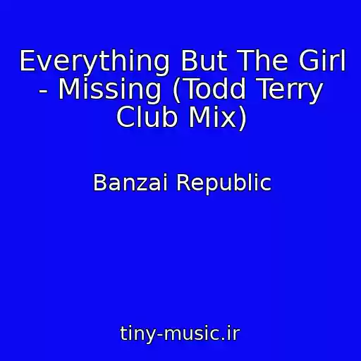 کاور آهنگ Everything But The Girl - Missing (Todd Terry Club Mix) از Banzai Republic