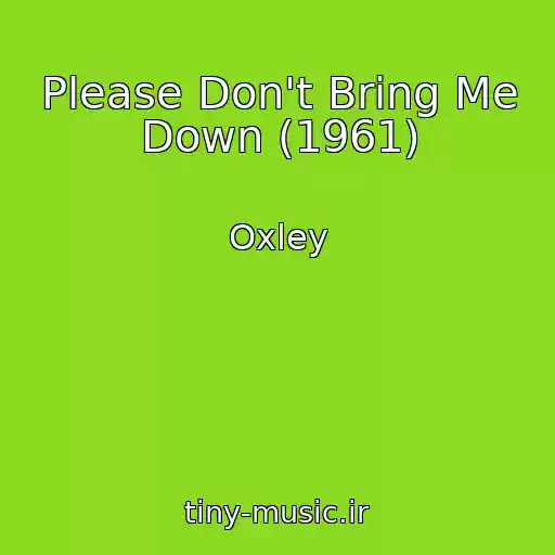 کاور آهنگ Please Don't Bring Me Down (1961) از Oxley