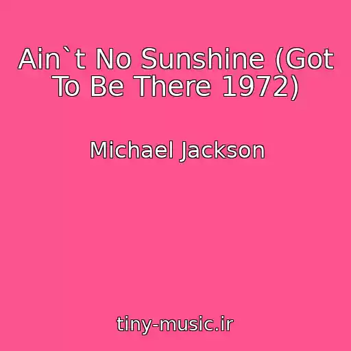 کاور آهنگ Ain`t No Sunshine (Got To Be There 1972) از Michael Jackson