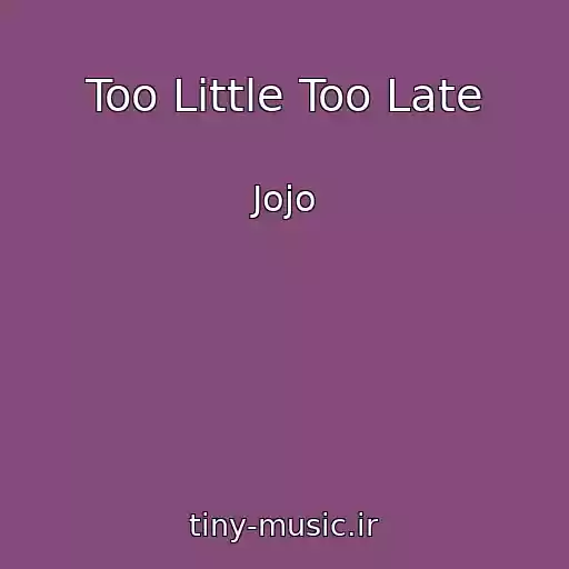 کاور آهنگ Too Little Too Late از Jojo