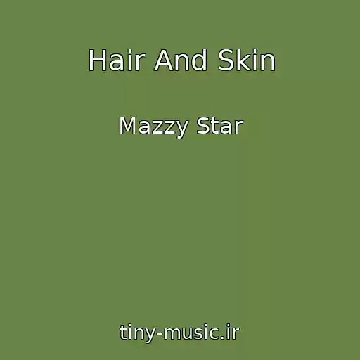 کاور آهنگ Hair And Skin از Mazzy Star