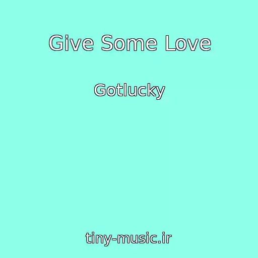 کاور آهنگ Give Some Love از Gotlucky