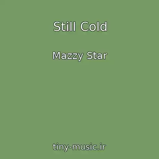 کاور آهنگ Still Cold از Mazzy Star