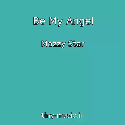 کاور آهنگ Be My Angel از Mazzy Star