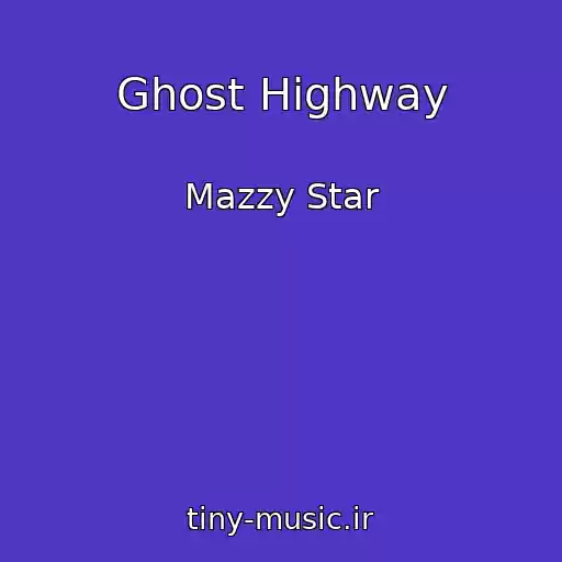 کاور آهنگ Ghost Highway از Mazzy Star