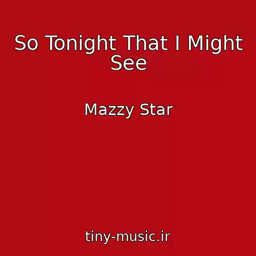 کاور آهنگ So Tonight That I Might See از Mazzy Star