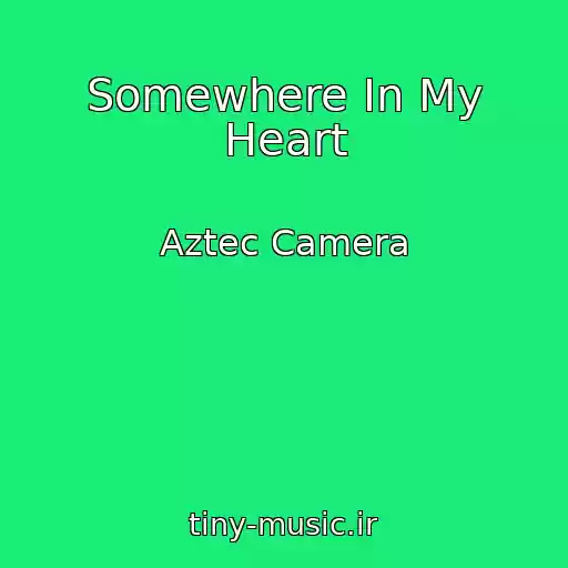 کاور آهنگ Somewhere In My Heart از Aztec Camera