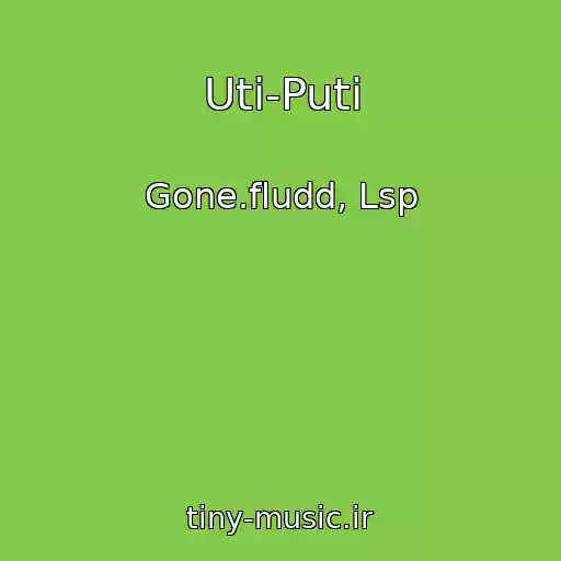 کاور آهنگ Uti-Puti از Gone.fludd, Lsp