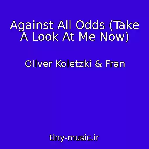 کاور آهنگ Against All Odds (Take A Look At Me Now) از Oliver Koletzki & Fran
