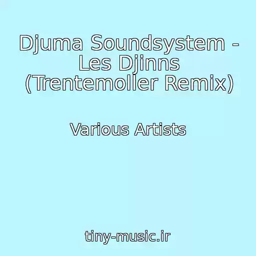 کاور آهنگ Djuma Soundsystem - Les Djinns (Trentemoller Remix) از Various Artists