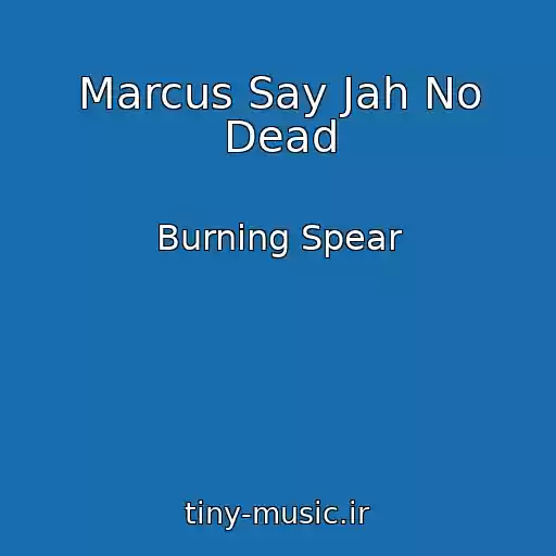 کاور آهنگ Marcus Say Jah No Dead از Burning Spear