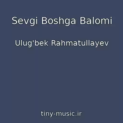 کاور آهنگ Sevgi Boshga Balomi از Ulug'bek Rahmatullayev