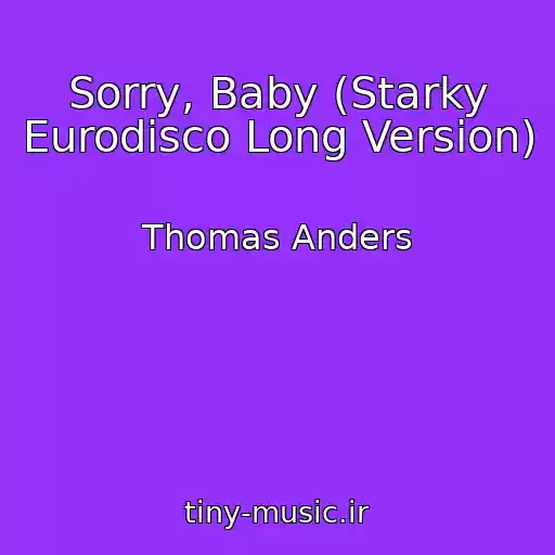 کاور آهنگ Sorry, Baby (Starky Eurodisco Long Version) از Thomas Anders