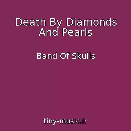 کاور آهنگ Death By Diamonds And Pearls از Band Of Skulls