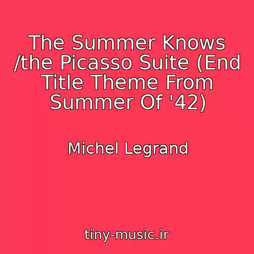 کاور آهنگ The Summer Knows /the Picasso Suite (End Title Theme From Summer Of '42) از Michel Legrand