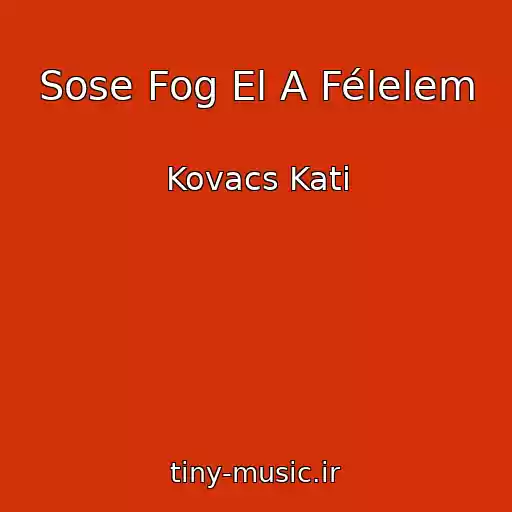 کاور آهنگ Sose Fog El A Félelem از Kovacs Kati