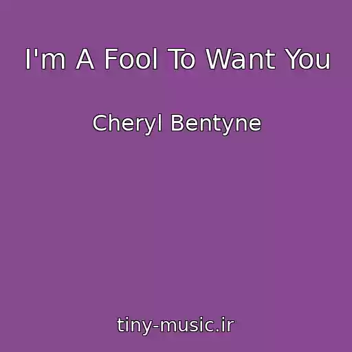 کاور آهنگ I'm A Fool To Want You از Cheryl Bentyne