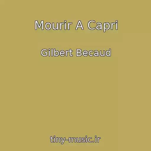 کاور آهنگ Mourir A Capri از Gilbert Becaud