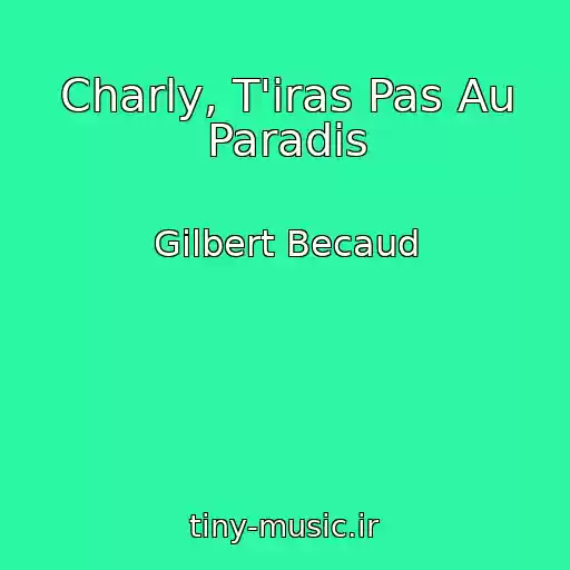 کاور آهنگ Charly, T'iras Pas Au Paradis از Gilbert Becaud