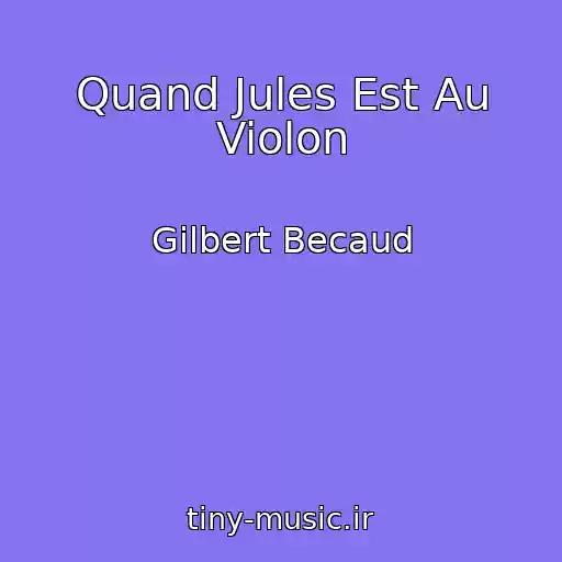 کاور آهنگ Quand Jules Est Au Violon از Gilbert Becaud