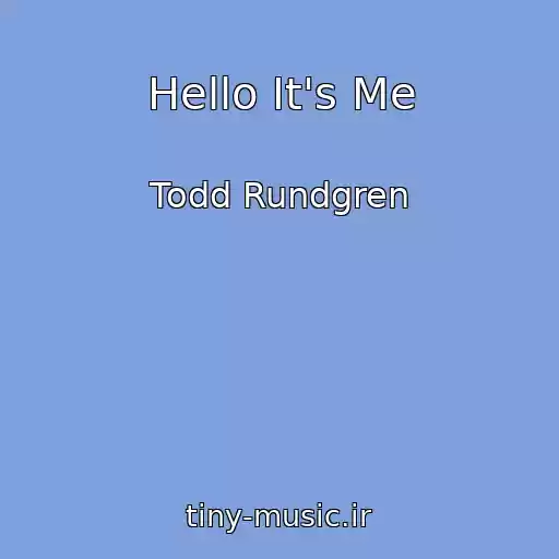 کاور آهنگ Hello It's Me از Todd Rundgren