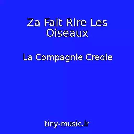 کاور آهنگ Za Fait Rire Les Oiseaux از La Compagnie Creole