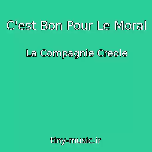 کاور آهنگ C'est Bon Pour Le Moral از La Compagnie Creole