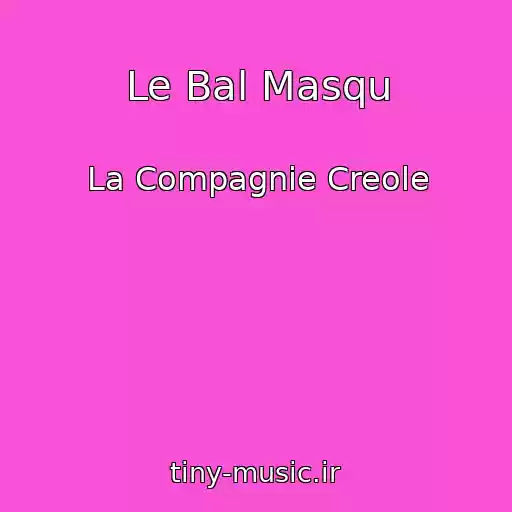 کاور آهنگ Le Bal Masqu از La Compagnie Creole