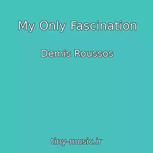 کاور آهنگ My Only Fascination از Demis Roussos