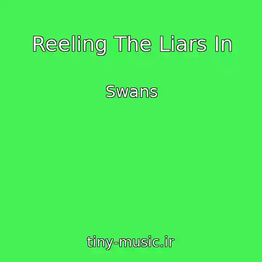 کاور آهنگ Reeling The Liars In از Swans