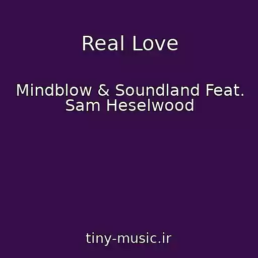 کاور آهنگ Real Love از Mindblow & Soundland Feat. Sam Heselwood