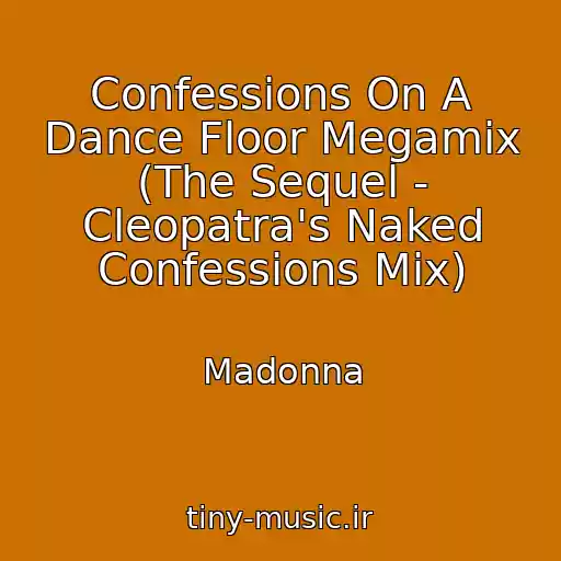 کاور آهنگ Confessions On A Dance Floor Megamix (The Sequel - Cleopatra's Naked Confessions Mix) از Madonna