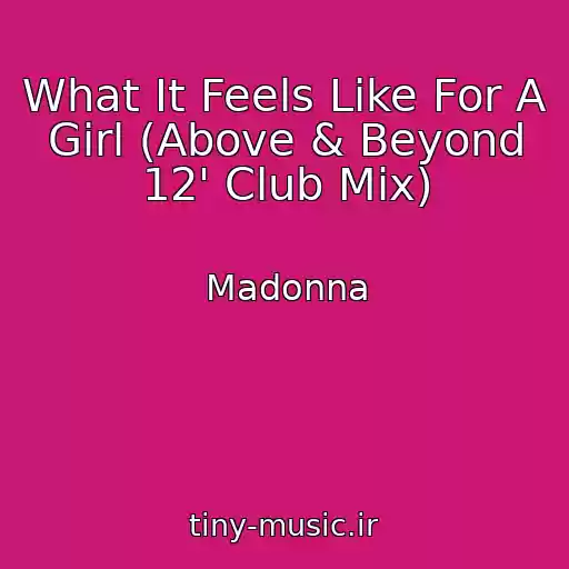 کاور آهنگ What It Feels Like For A Girl (Above & Beyond 12' Club Mix) از Madonna