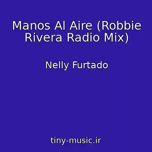 کاور آهنگ Manos Al Aire (Robbie Rivera Radio Mix) از Nelly Furtado