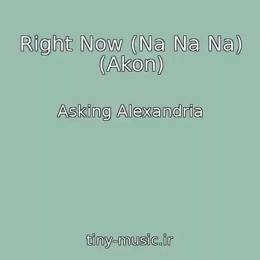 کاور آهنگ Right Now (Na Na Na) (Akon) از Asking Alexandria