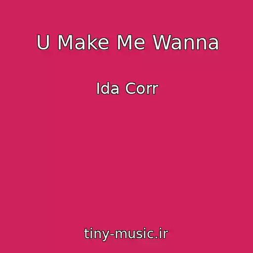 کاور آهنگ U Make Me Wanna از Ida Corr