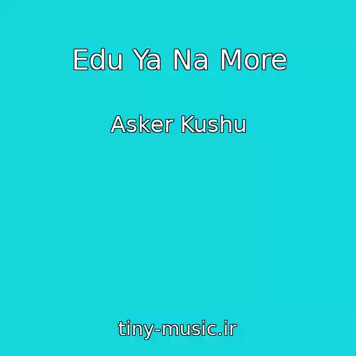 کاور آهنگ Edu Ya Na More از Asker Kushu