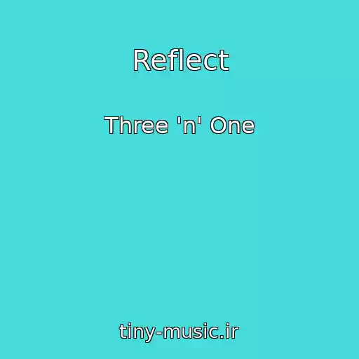 کاور آهنگ Reflect از Three 'n' One