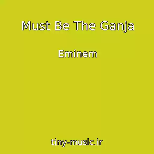 کاور آهنگ Must Be The Ganja از Eminem