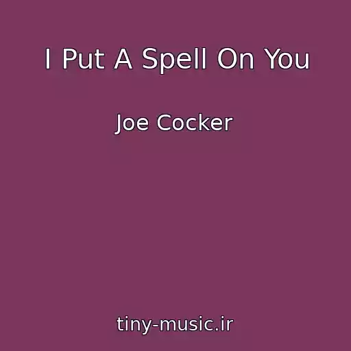 کاور آهنگ I Put A Spell On You از Joe Cocker