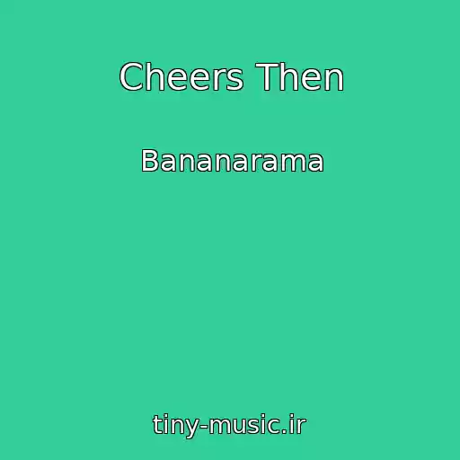 کاور آهنگ Cheers Then از Bananarama