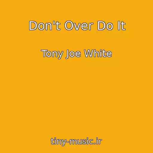 کاور آهنگ Don't Over Do It از Tony Joe White