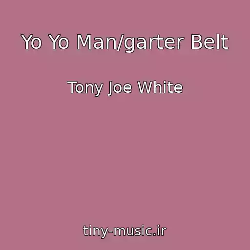 کاور آهنگ Yo Yo Man/garter Belt از Tony Joe White