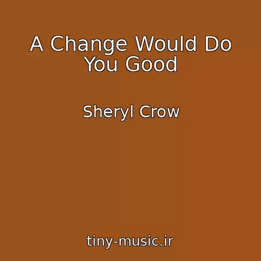 کاور آهنگ A Change Would Do You Good از Sheryl Crow