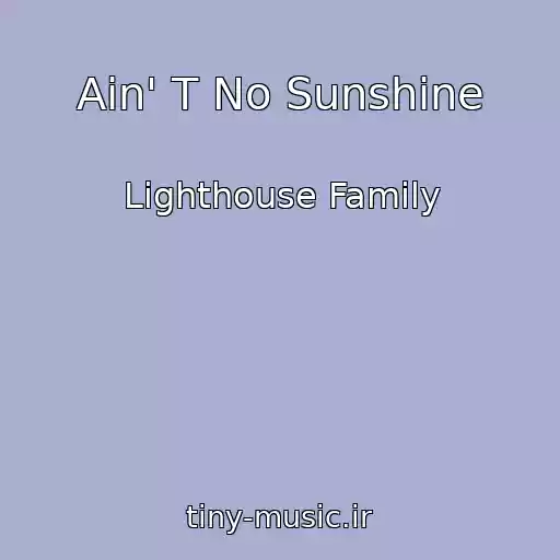 کاور آهنگ Ain' T No Sunshine از Lighthouse Family