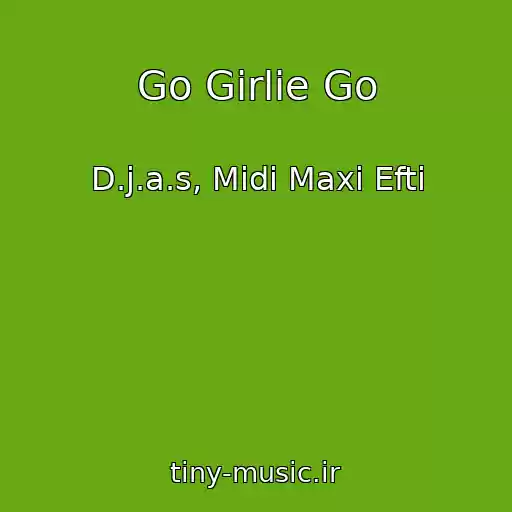 کاور آهنگ Go Girlie Go از D.j.a.s, Midi Maxi Efti